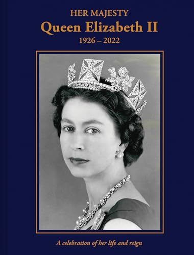 Her Majesty Queen Elizabeth II: 1926-2022: A celebration of her life and reign von Batsford Books